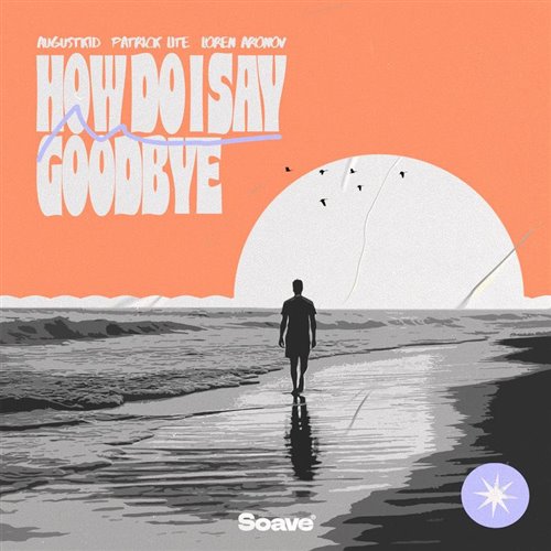 AUGUSTKID  Patrick Lite - How Do I Say Goodbye (feat. Loren Aronov) (Original Mix) 