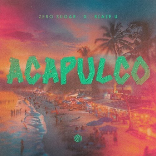 ZERO SUGAR  Blaze U - Acapulco (Extended Mix) 
