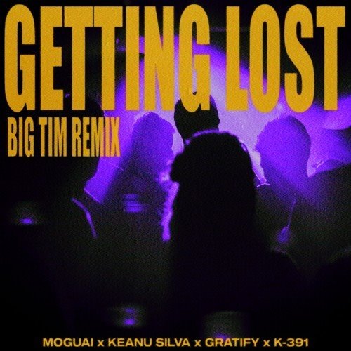 K-391, MOGUAI, Keanu Silva, GRATIFY - Getting Lost (BIG TIM Extended Remix) 