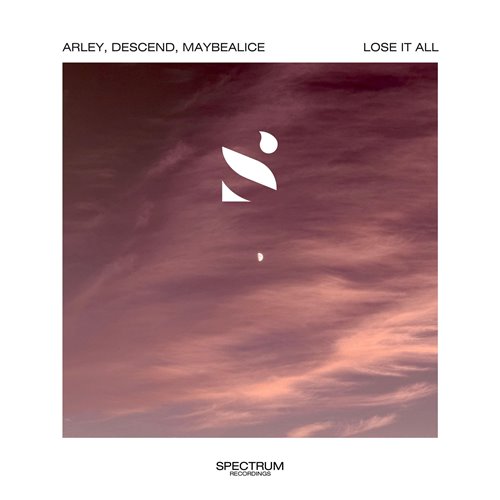 Arley, Descend  maybealice - Lose It All (Original Mix) 