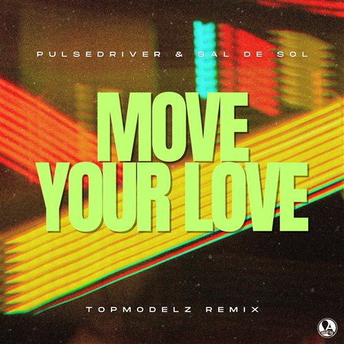 Pulsedriver  Sal De Sol - Move Your Love (Topmodelz Extended Remix) 