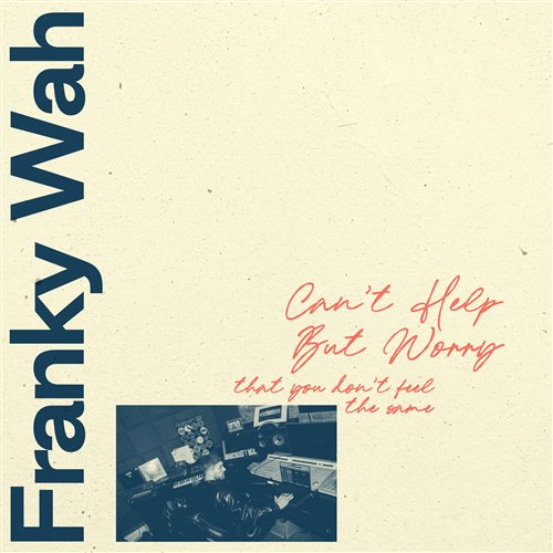 Franky Wah - Can't Help But Worry (That You Don't Feel The Same) (Extended Mix) 