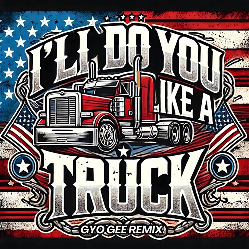 Geo Da Silva - I'll Do You Like A Truck (Gyo Gee Remix) 
