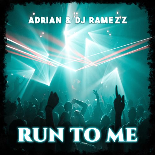 Adrian, DJ Ramezz - Run To Me (Eurodance)