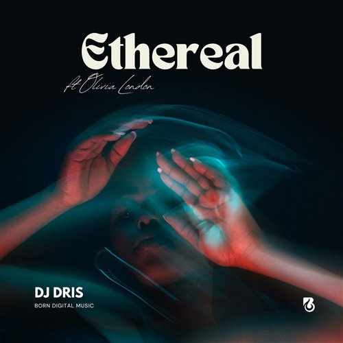 DJ Dris, Olivia London - Ethereal (Radio Edit)