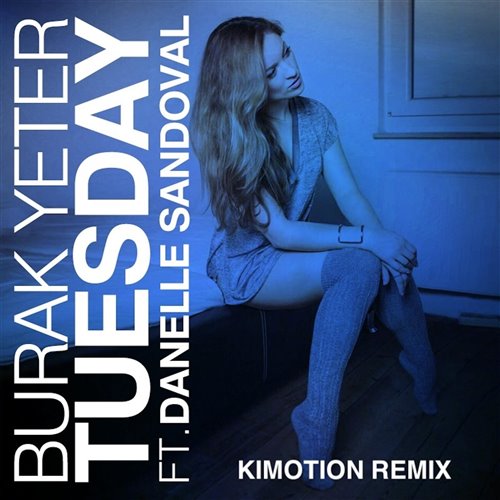 Burak Yeter, Danelle Sandoval, Kimotion - Tuesday (Kimotion Remix)
