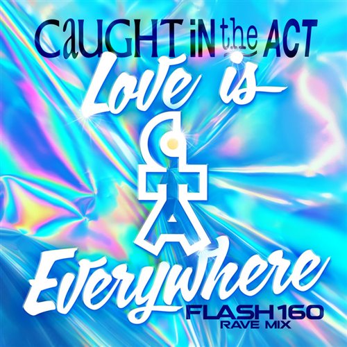 Caught In The Act - Love Is Everywhere (Flash160 Rave Mix) (Flash160 Rave Radio Mix)
