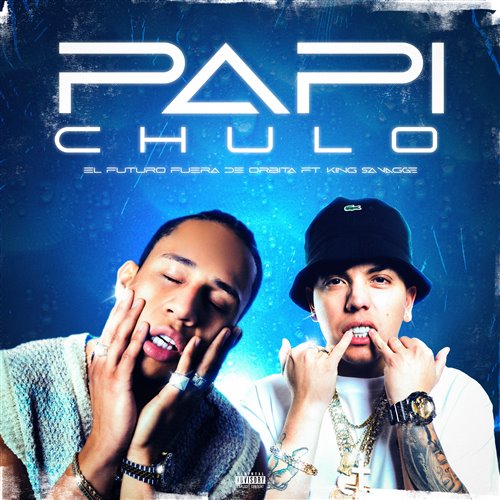 El Futuro Fuera De Orbita, Elgaboaraya, King Savagge - Papi Chulo (Clean)