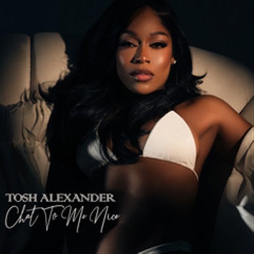 Tosh Alexander - Chat To Me Nice (Clean)