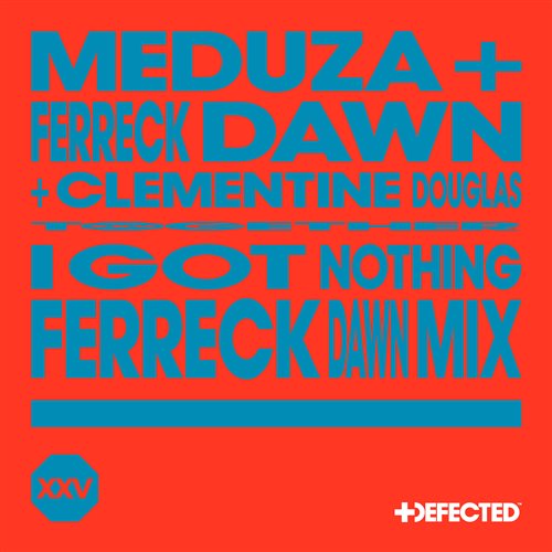 Ferreck Dawn, Clementine Douglas, Meduza - I Got Nothing (Ferreck Dawn Extended Mix)