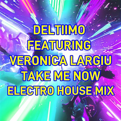 Deltiimo, Veronica Largiu - Take Me Now (Electro House Mix )