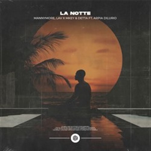 Mannymore, LAV x MKEY  Detta - La Notte (ft. Arpia Dilurio) [Extended Mix] 