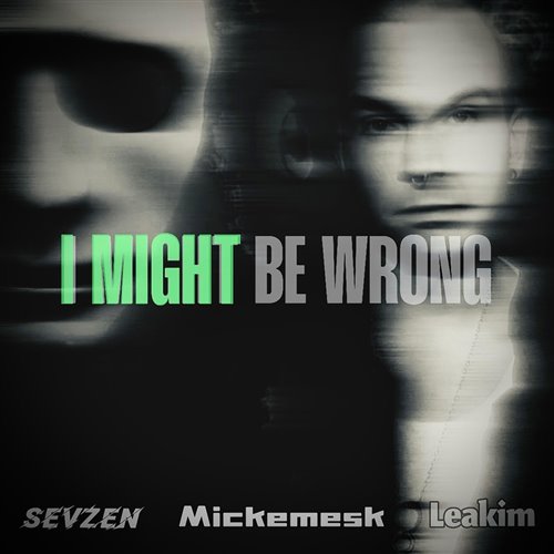 Mickemesk, Leakim  Sevzen - I MIGHT BE WRONG (Original Mix) 