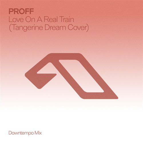 Proff - Love On A Real Train (Tangerine Dream Cover Extended Downtempo Mix) 