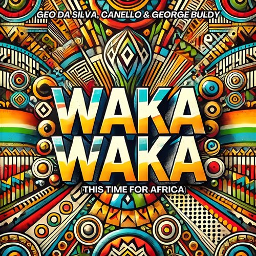Geo Da Silva, Canello  George Buldy - Waka Waka (This Time for Africa) (Extended Mix) 