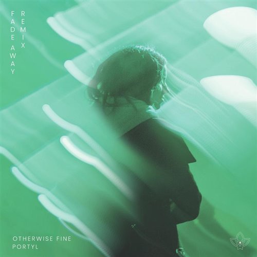 Portyl - Fade Away (Otherwise Fine Remix) 