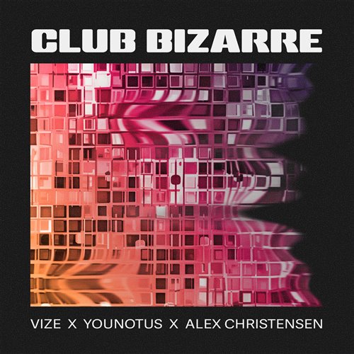 VIZE, YouNotUs, Alex Christensen - Club Bizarre (Extended Mix) 