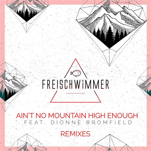 Freischwimmer, Dionne Bromfield - Ain't No Mountain High Enough (Trave Dj Remix) 124