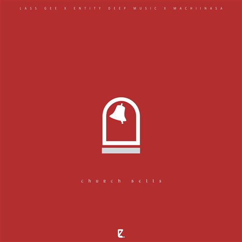 Lass Gee, Entity Deep Music, Machiinasa - Church Bells (Entitydeep Media Agency) 112