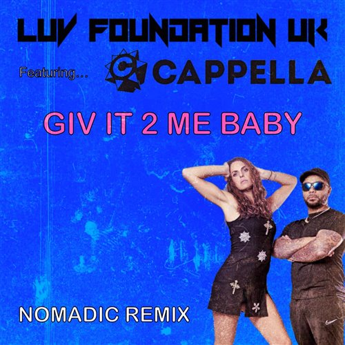 Luv Foundation (UK)  Cappella - GIV IT 2 ME BABY - Nomadic Remix (Extended Remix) 