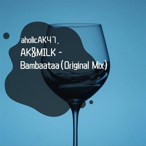 aholicAK,MILK Bambaataa（Original Mix）