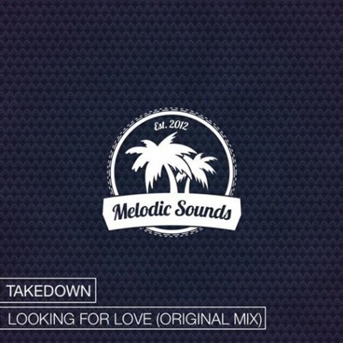 Takedown - Looking For Love (Original Mix)[Exclusive Premiere]