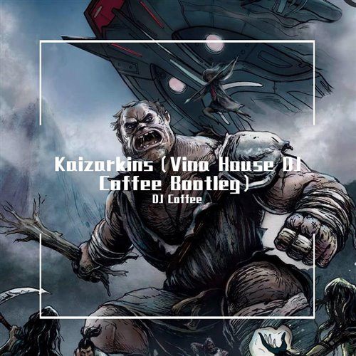 Kaizarkins（Vina House Bootleg）