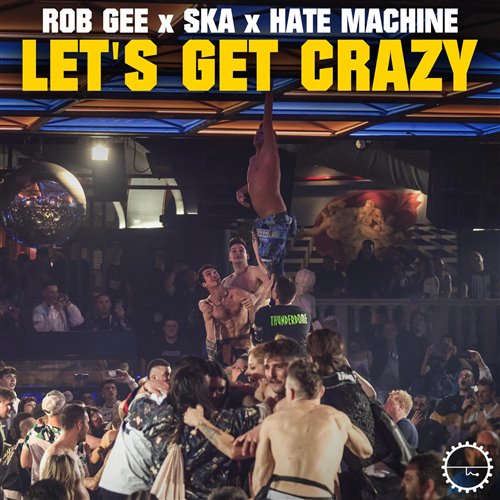 Rob Gee  Ska  Hate Machine - Let's Get Crazy (Extended Mix) 