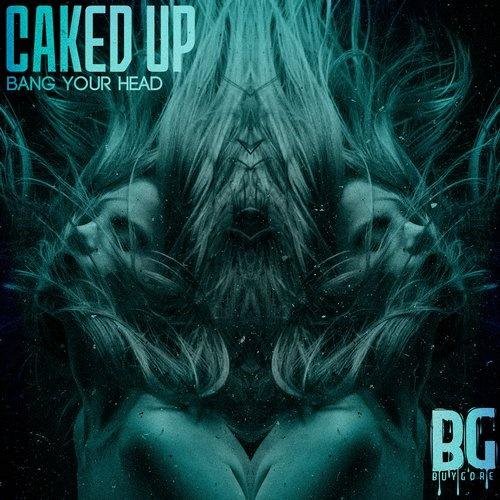 Caked Up - Bang Your Head Ft. Mikey Cross