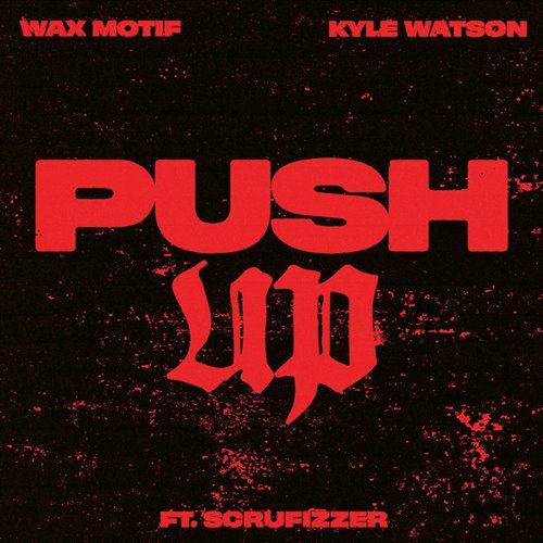 Wax Motif  Kyle Watson - Push Up (feat. Scrufizzer) (Original Mix) 