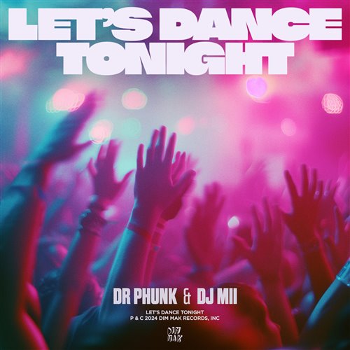 Dr Phunk  DJ Mii - Let's Dance Tonight (Extended Mix) 独家首发！
