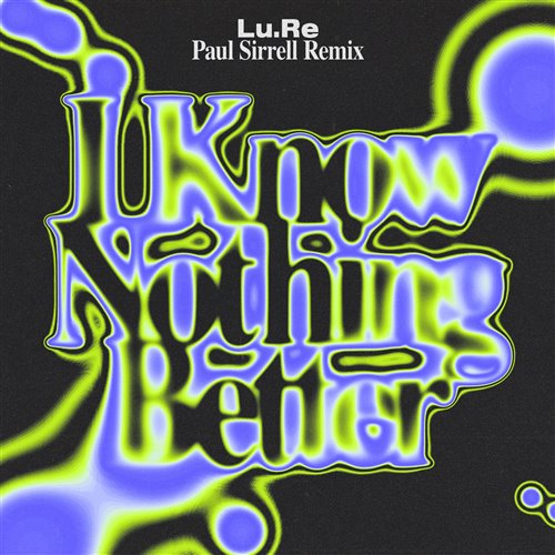 Lu.Re - I Know Nothing Better (Paul Sirrell Extended Remix) 