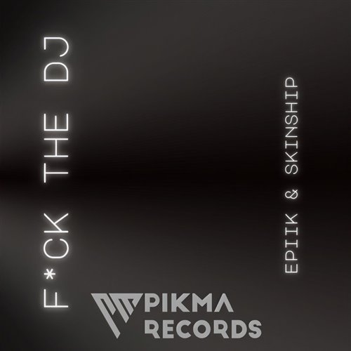 Epiik  SKINSHIP - FuCK THE DJ (Original Mix) 新歌推荐
