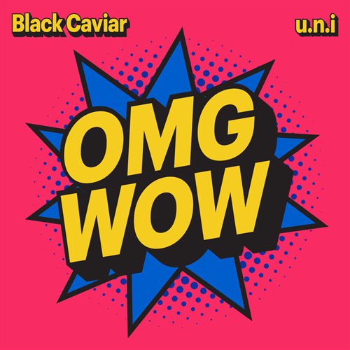 Black Caviar  u.n.i - OMG WOW (Original Mix) 