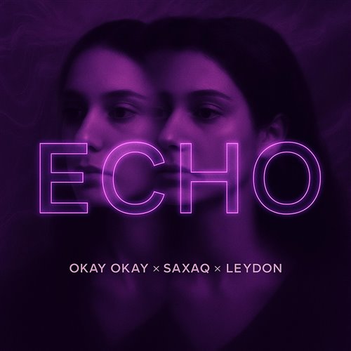 Okay Okay, Saxaq  Leydon - Echo (Original Mix) 