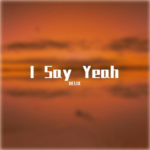 HELIX - I Say Yeah