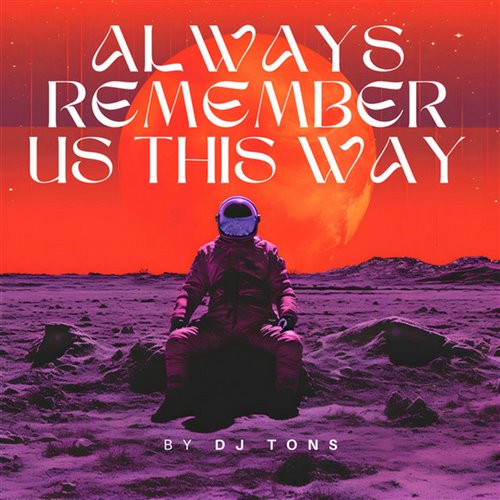 Always Remember Us This Way  - DHT Remix