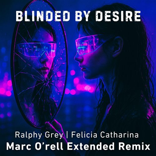 Ralphy Grey, Felicia Catharina - Blinded By Desire (Marc O'rell Extended Remix) 