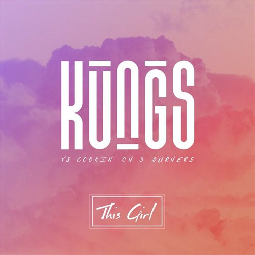 Kungs,Cookin' On 3 Burners - This Girl