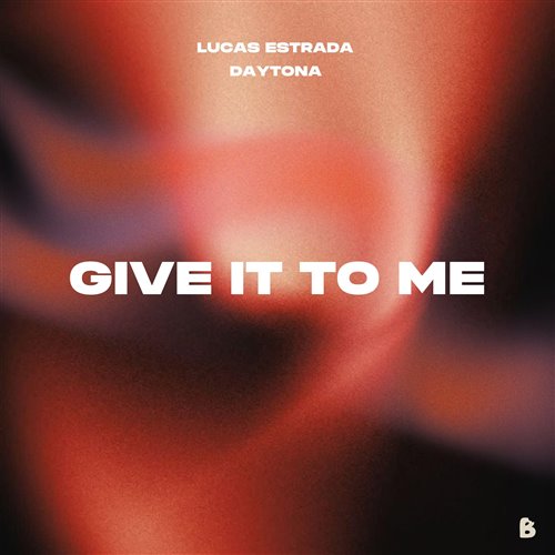 Lucas Estrada  Daytona - Give It To Me (Original Mix) 