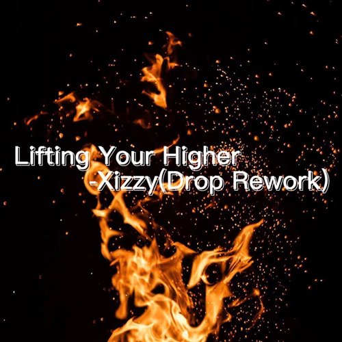 Xizzy - Lifting Your Higher-Xizzy(Drop Rework)