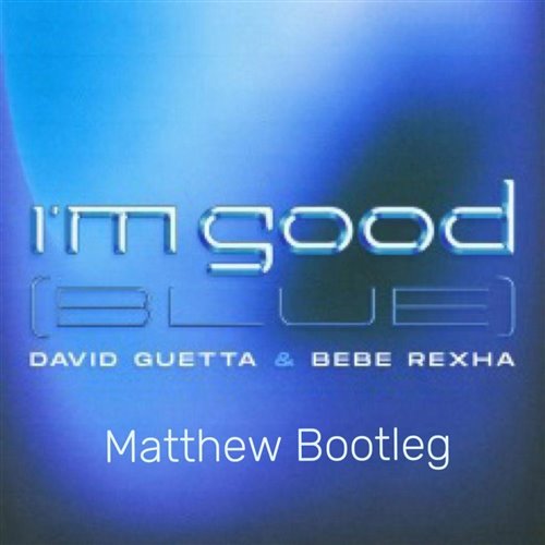 Matthew.X - David Guetta-I'm Good(Blue)(Matthew Hard Bootleg)