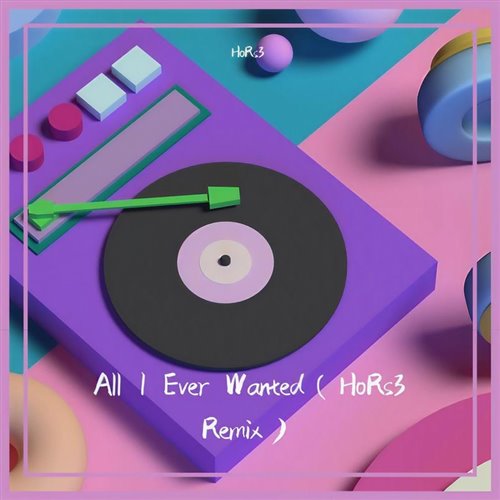 All I Ever Wanted (HoRs3 remix)