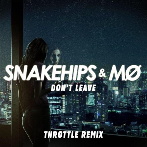 Snakehips  MØ - Don't Leave (Throttle Remix)