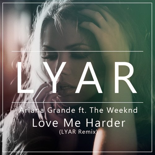 Ariana Grande, The Weeknd - Love Me Harder (Ãrya, Heerõ Remix) 