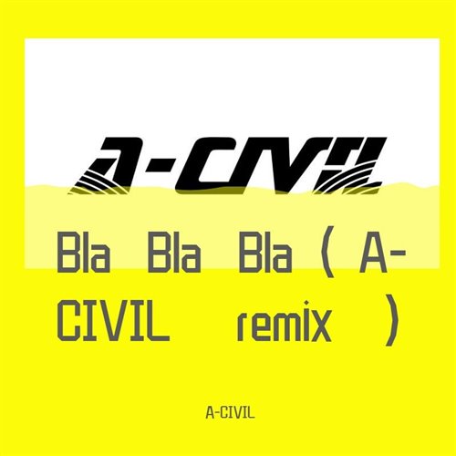 A-CIVIL - Bla Bla Bla(A-CIVIL remix)
