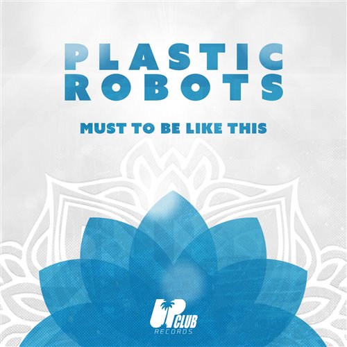 Plastic Robots - Must To Be Like This (Extended Mix)