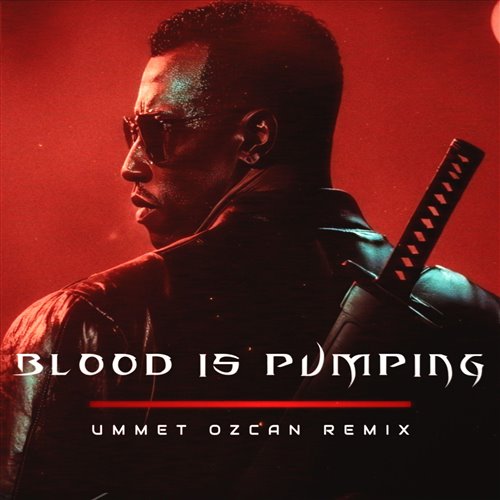 Blood Is Pumping (Ummet Ozcan Remix)  - Ummet Ozcan