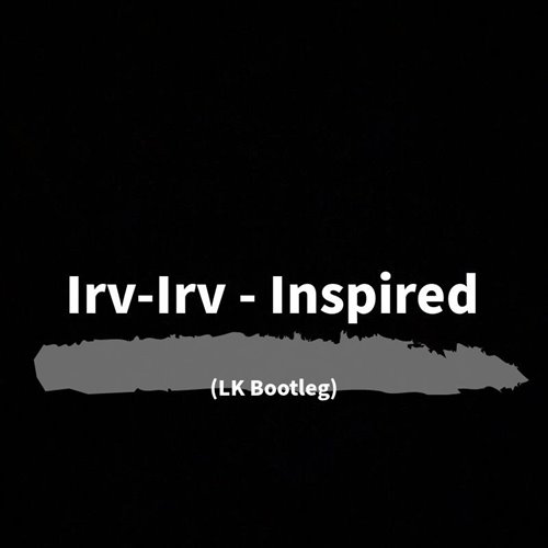 Irv - Inspired(LK Bootleg)