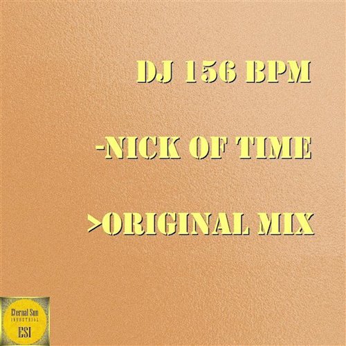 DJ 156 BPM - Nick Of Time (Original Mix) [Eternal Sun Industrial - ESI] 